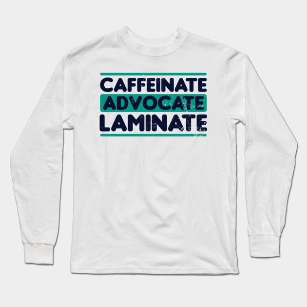 SPED Teacher Shirt | Caffeinate Advocate Laminate Gift Long Sleeve T-Shirt by Gawkclothing